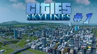 Cities Skylines (#1) - Смелое Начало