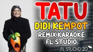 TATU DIDI KEMPOT REMIX KARAOKE FL STUDIO