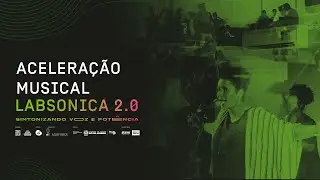 Aceleração Musical LabSonica 2.0 | Sintonizando voz e potência