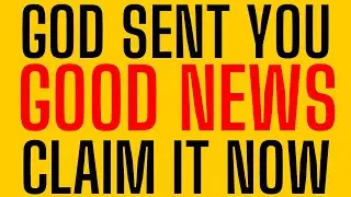 God Sent You Good News Claim It Now | God Helps | God Blessings Message @GraceForPurpose