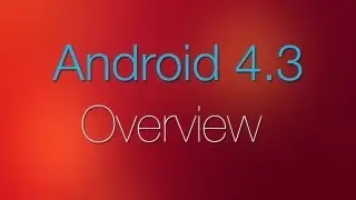 Android 4.3 Overview!