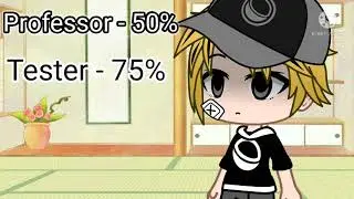 Professor or Tester []Orginial Gacha trend???[]