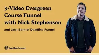 3-Video Evergreen Course Funnel with Nick Stephenson: Deadline Funnel Case Study