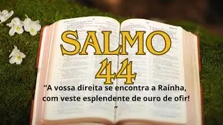 Salmo 44 - A vossa direita se encontra a Rainha, com veste esplendente de ouro de ofir! | Tio Márcio