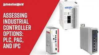 Assessing Industrial Controller Options: PLC, PAC, and IPC
