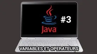 APPRENDRE A CODER EN JAVA #3 : LES VARIABLES ET OPERATEURS