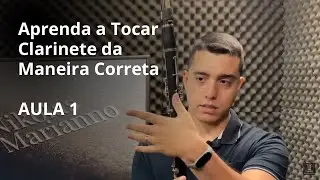Aprenda a tocar clarinete da maneira correta. AULA 1