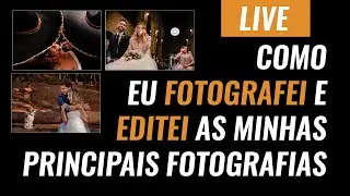 COMO EU FOTOGRAFEI E EDITEI AS MINHAS PRINCIPAIS FOTOGRAFIAS [LIVE]