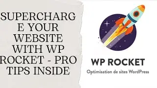 Supercharge Your Website with WP Rocket  - Pro Tips Inside