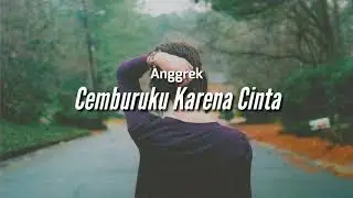 Cemburuku karena cinta - Anggrek lirik lagu
