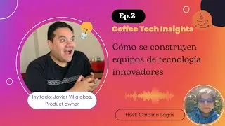 Ep#2 - Cómo se construyen equipos de tecnología innovadores #agilidad #agilemanagement #innovación