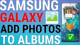 Samsung Galaxy: Add Photos To Album