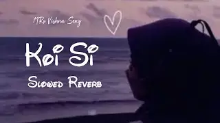 Koi Si Remix Slowed And Reverb 🥹 LoFi By MRx Vishnu Song 