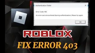 How To Fix Roblox Error Code 403 - Authentication Failed (UPDATED 2023)
