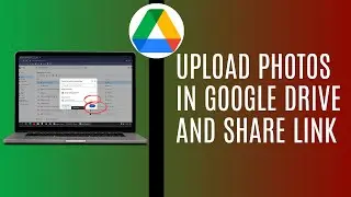 How To Upload Photos In Google Drive And Share Link
