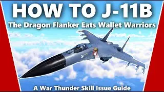 How to Master the J-11B - A War Thunder Skill Issue Guide