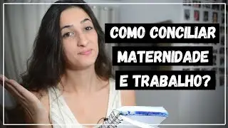COMO CONCILIAR MATERNIDADE E TRABALHO?