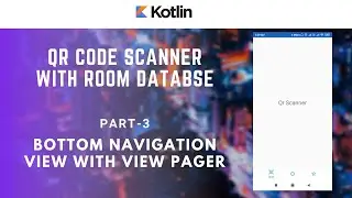 Part 3 of 8- Setup BottomNavigationView With Viewpager - QR Code Scanner - Android Kotlin Tutorials