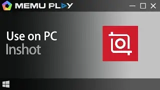 Inshot for PC/Download and Use Inshot on PC with MEmu