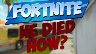 Fortnite Battle Royale - HE DIED HOW?