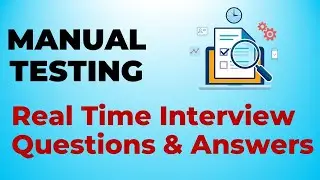 Software Testing - Real Time Interview Questions & Answers [MANUAL TESTING]