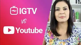 IGTV vs Youtube | Será que o Instagram TV veio para bater o Youtube?