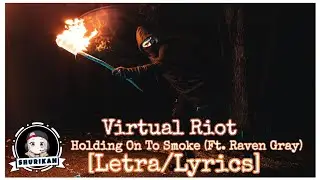 Virtual Riot - Holding On To Smoke (Ft. Raven Gray) [Letra/Lyrics]