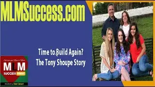 Time to Build Again?   The Tony Shoupe Story  Thinking about joining a MLM .. LISTEN FIRST