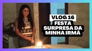 FESTA SURPRESA DA BIANCA - VLOG 16