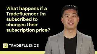 What happens if a Tradefluencer changes their subscription price? | Tradefluence FAQs