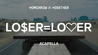 TXT 「LO$ER=LO♡ER」 Acapella