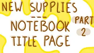 New Supplies, New Notebook, New Title Page! | Part 2