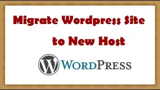 Migrate Wordpress Site to New Host   Step by Step Tutorial