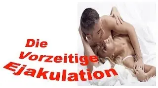 Ejaculatio Praecox | Die beste losung gegen vorzeitige ejakulation