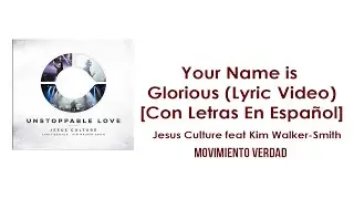 Your Name is Glorious (Lyric Video) [con Letras en Español] - Jesus Culture feat. Kim Walker-Smith