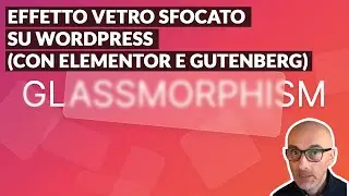 Come ottenere un effetto Glassmorphism su WordPress