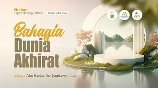 Bahagia Dunia Akhirat - Ustadz Abu Haidar As-Sundawy حفظه الله