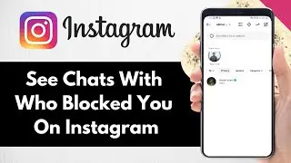 How To See Chats With Someone Who Blocked You On Instagram - Full Guide