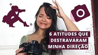 6 ATITUDES QUE ME FIZERAM DESTRAVAR NA DIREÇÃO DO ENSAIO FOTOGRÁFICO