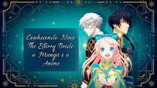 Conhecendo Nina the Starry Bride: o Mangá e o Anime