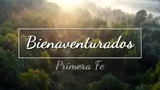 Primera Fe - Bienaventurados (Video Lyric Oficial)