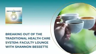 Breaking Out of the Traditional Health Care System: Faculty Lounge with Shannon Bessette
