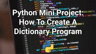 How To Create A Dictionary Program in Python