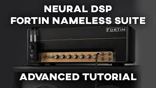 Neural DSP Fortin Nameless Suite - Advanced Tutorial