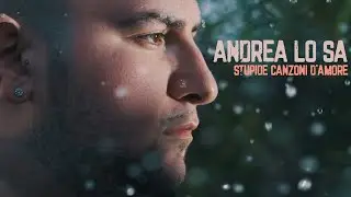 Andrea Lo Sa - Stupide Canzoni D'Amore (UFFICIALE 2021)