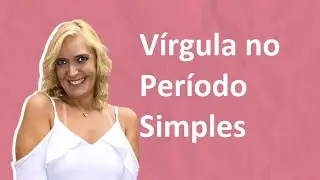 VÍRGULA NO PERÍODO SIMPLES