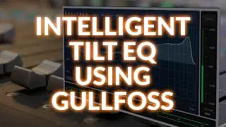 Using Gullfoss As An Intelligent Tilt EQ
