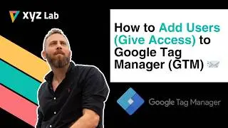 How to Add Users (Give Access) to Google Tag Manager (GTM)