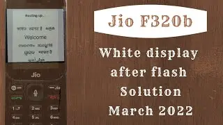 Jio F320b white display after flash  hang on logo solution March 2022