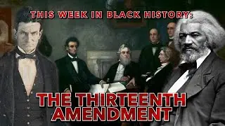 This Week in Black History: The Thirteenth Amendment